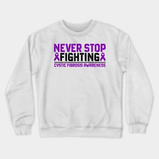 Never Stop Fighting Cystic Fibrosis Awareness Crewneck Sweatshirt